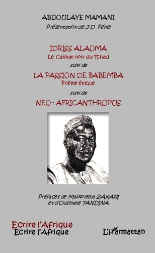 Abdoulaye Mamani - Idriss Alaoma, le caïman noir du Tchad suivi de La passion de Babemba suivi de Néo-Africanthropus.