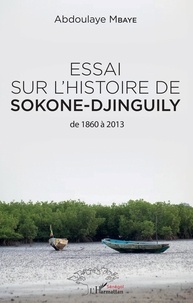 Téléchargeur de livres en ligne google Essai sur l'histoire de Sokone-Djinguily de 1860 à 2013 RTF PDF FB2