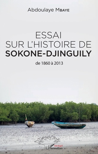 Essai sur l'histoire de Sokone-Djinguily de 1860 à 2013