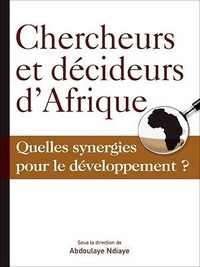 Abdoulaye Ndiaye - Chercheurs et décideurs d'Afrique - Quelles synergies pour le développement ?.