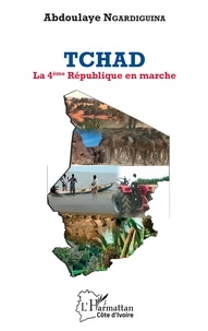 Abdoulaye Ngardiguina - Tchad, la 4e République en marche.