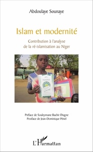 Abdoulaye Sounaye - Islam et modernité - Contribution à l'analyse de la ré-islamisation au Niger.