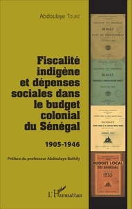 Abdoulaye Touré - Fiscalité indigène et dépenses sociales dans le budget colonial du Sénégal (1905-1946).