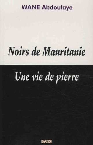 Noirs de Mauritanie. Une vie de pierre