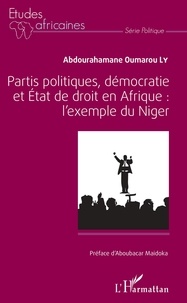 Abdourahamane Oumarou Ly - Partis politiques, démocratie et état de droit en Afrique : L'exemple du Niger.