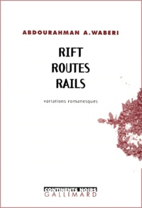 Abdourahman A. Waberi - Rift, Routes, Rails. Variations Romanesques.