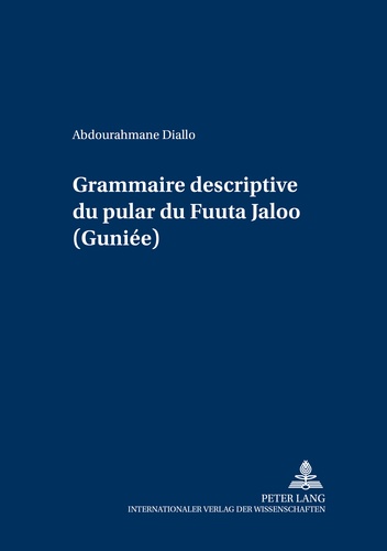 Abdourahmane Diallo - Grammaire descriptive du pular du Fuuta Jaloo (Guinée).