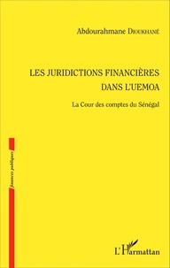 Abdourahmane Dioukhané - Les juridictions financières dans l'UEMOA - La Cour des comptes du Sénégal.