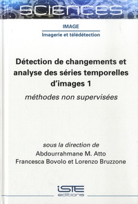 Abdourrahmane M Atto et Francesca Bovolo - Détection de changements et analyse des séries temporelles d’images - Tome 1, Méthodes non supervisées.