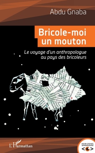 Abdu Gnaba - Bricole-moi un mouton - Le voyage d'un anthropologue au pays des bricoleurs.