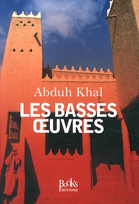 Abduh Khal - Les basses oeuvres.