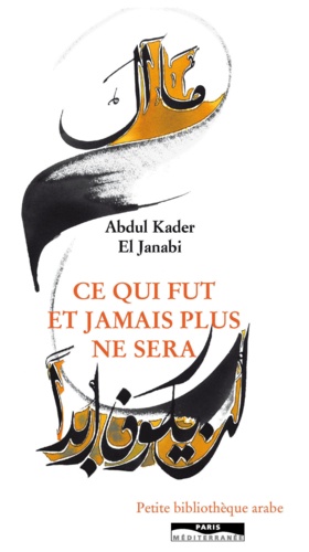 Abdul-Kader El Janabi - Ce qui fut et jamais plus ne sera.