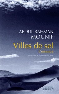 Abdul Rahman Mounif - Villes de sel - L'errance.