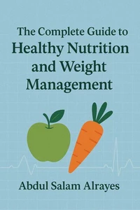 The Complete Guide to Healthy Nutrition and Weight Management