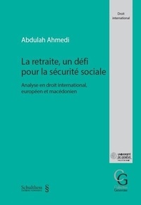 Abdulah Ahmedi - La retraite, un défi pour la sécurité sociale - Analyse en droit international, européen et macédonien.