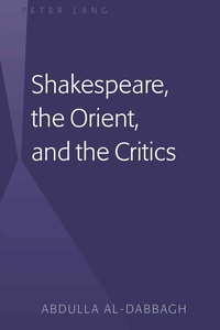 Abdulla m. Al-dabbagh - Shakespeare, the Orient, and the Critics.