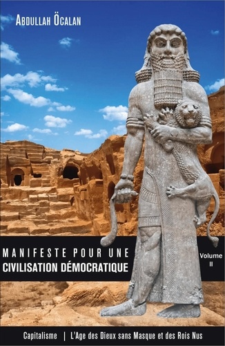Manifeste pour une civilisation démocratique. Volume 2, Capitalisme : l'âge des dieux sans masque et des rois nus
