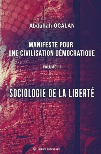 Manifeste pour une civilisation démocratique. Volume 3, Sociologie de la liberté