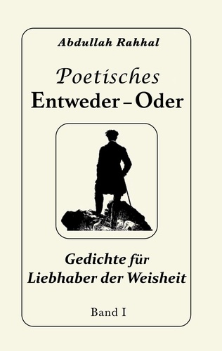 Poetisches Entweder - Oder. Gedichte für Liebhaber der Weisheit