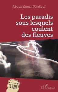 Abdulrahman Khallouf - Les paradis sous lesquels coulent les fleuves.