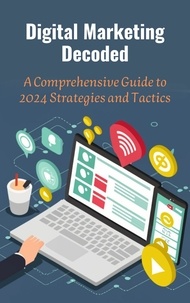  ABDULRAHMAN NAZIR - Digital Marketing Decoded: A Comprehensive Guide to 2024 Strategies and Tactics.