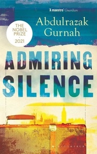 Abdulrazak Gurnah - Admiring Silence.