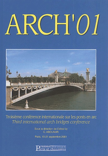  ABDUNUR - Arch' 01. Troisieme Conference Internationale Sur Les Ponts En Arc : Third International Arch Bridges Conference, Paris, Septembre 2001.