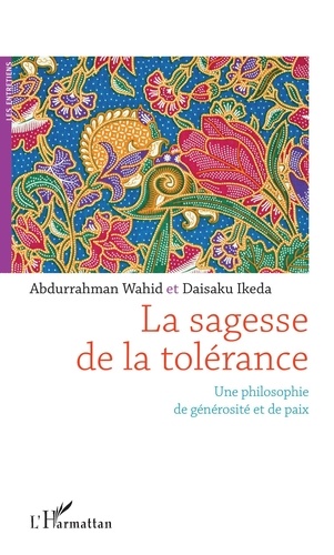 Abdurrahman Wahid et Daisaku Ikeda - La sagesse de la tolérance - Une philosophie de générosité et de paix.