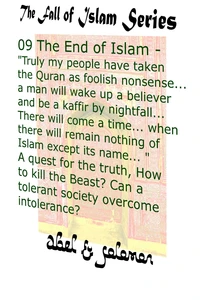 The End of Islam - "My People Have Taken the Quran as Foolish Nonsense.. a Man Will Wake Up a Believer & be a Kaffir by Nightfall.." A Quest for the Truth, Can a Tolerant Society Overcome Intolerance