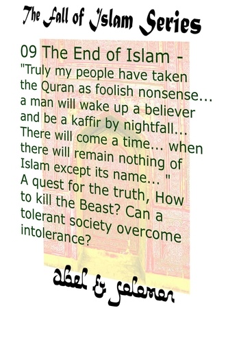  Abe Abel et  Sol Solomon - The End of Islam - "My People Have Taken the Quran as Foolish Nonsense.. a Man Will Wake Up a Believer &amp; be a Kaffir by Nightfall.." A Quest for the Truth, Can a Tolerant Society Overcome Intolerance - The Fall of Islam, #9.