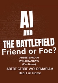  ABEBE-BARD AI WOLDEMARIAM - AI and the Battlefield: Friend or Foe? - 1A, #1.