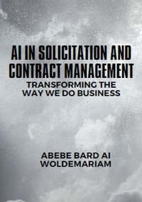  ABEBE-BARD AI WOLDEMARIAM - AI in Solicitation and Contract Management: Transforming the Way We Do Business - 1A, #1.