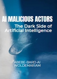  ABEBE-BARD AI WOLDEMARIAM - AI Malicious Actors: The Dark Side of Artificial Intelligence - 1A, #1.