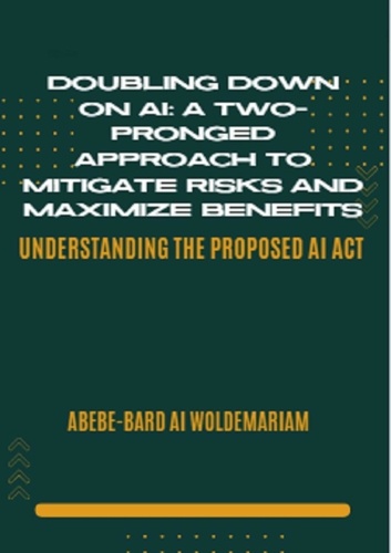  ABEBE-BARD AI WOLDEMARIAM - Doubling Down on AI: A Two-Pronged Approach to Mitigate Risks and Maximize Benefits - 1A, #1.
