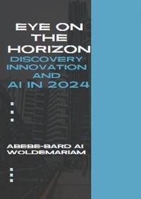  ABEBE-BARD AI WOLDEMARIAM - Eye on the Horizon: Discovery, Innovation, and AI in 2024 - 1A, #1.
