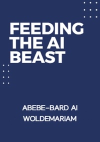  ABEBE-BARD AI WOLDEMARIAM - Feeding the AI Beast - 1A, #1.