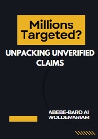  ABEBE-BARD AI WOLDEMARIAM - Millions Targeted? Unpacking Unverified Claims - 1A, #1.