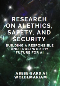  ABEBE-BARD AI WOLDEMARIAM - Research on AI Ethics, Safety, and Security: Building a Responsible and Trustworthy Future for AI - 1A, #1.