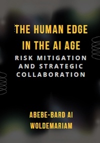  ABEBE-BARD AI WOLDEMARIAM - The Human Edge in the AI Age: Risk Mitigation and Strategic Collaboration - 1A.
