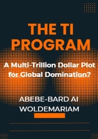  ABEBE-BARD AI WOLDEMARIAM - The TI Program: A Multi-Trillion Dollar Plot for Global Domination? - 1A, #1.
