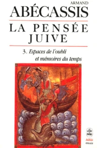 La Pensee Juive. Tome 3, Espaces De L'Oubli Et Memoires Du Temps