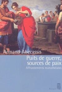 Puits De Guerre, Sources De Paix. Affrontements Monotheistes