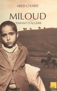 Abed Charef - Miloud, l'enfant d'Algérie.