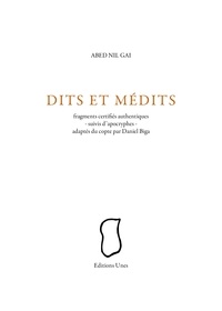 Abed Nil Gai - Dits et médits - Fragments certifiés authentiques suivi d'apocryphes.