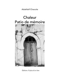 Abedellatif Chaouite - Chaleur – Patio de mémoire.