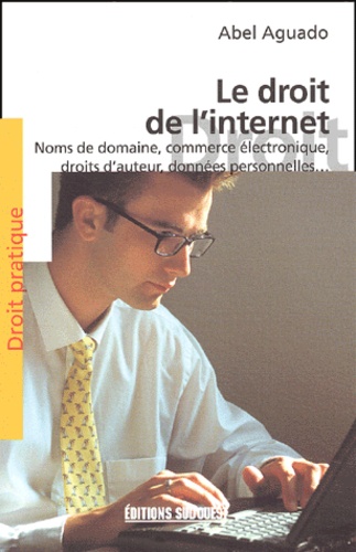 Abel Aguado - Le Droit De L'Internet.