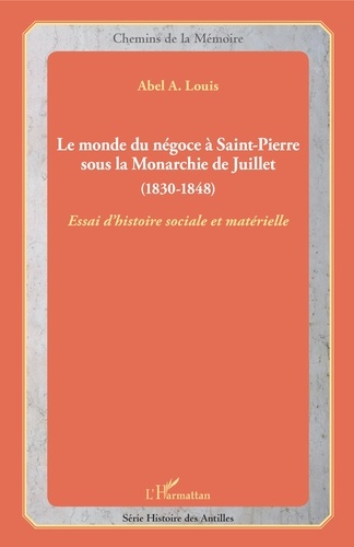 Le monde du négoce à Saint-Pierre sous la Monarchie de Juillet (1830-1848). Essai d'histoire sociale et matérielle
