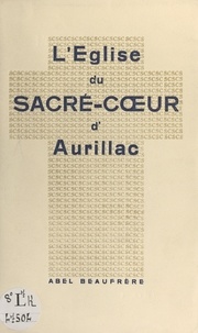 Abel Beaufrère - L'église du Sacré-Cœur d'Aurillac.