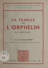 Abel Beaufrère et Paul Lecœur - La famille de l'orphelin de Quézac - Une expérience sociale de Le Play en Haute-Auvergne.