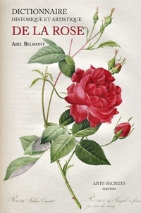 Abel Belmont - Dictionnaire artistique et historique de la rose.
